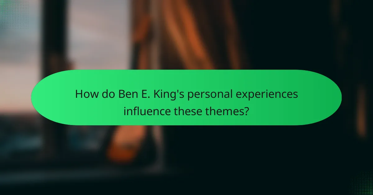 How do Ben E. King's personal experiences influence these themes?
