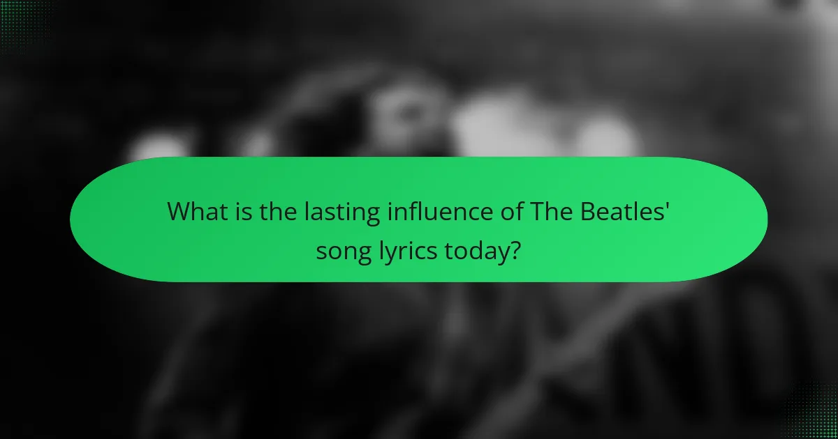 What is the lasting influence of The Beatles' song lyrics today?
